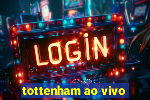 tottenham ao vivo